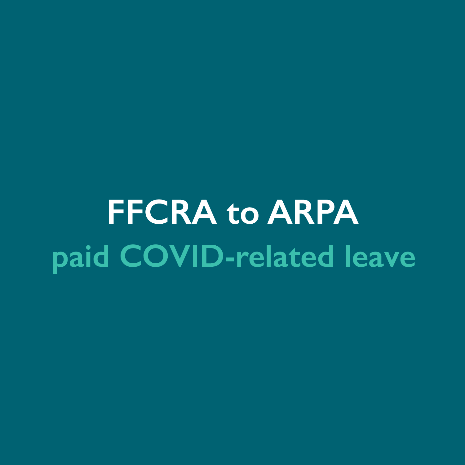 From FFCRA to ARPA: the latest on paid COVID-related leave